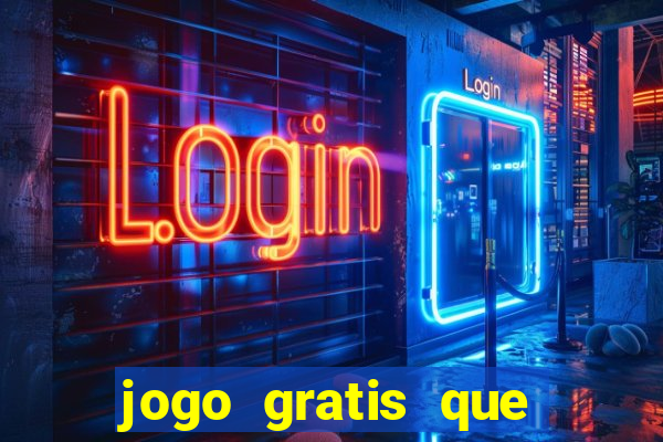 jogo gratis que ganha dinheiro